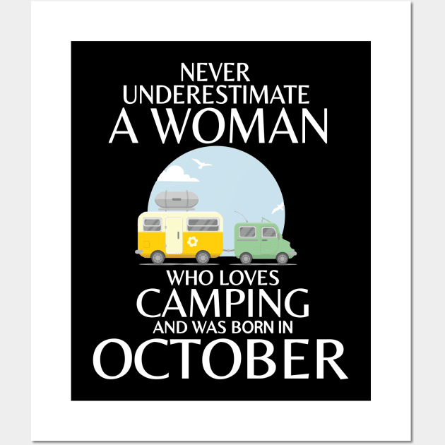 Never Underestimate A Woman Wo Loves Camping And Was Born In October Happy Birthday Campers Wall Art by Cowan79